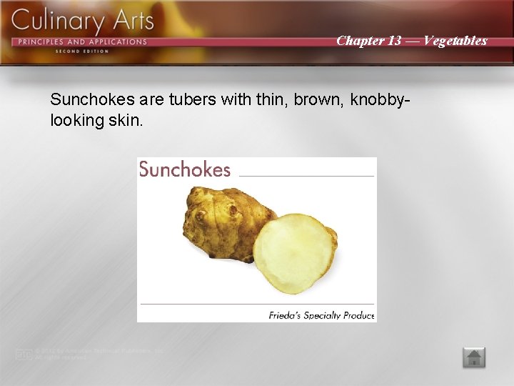 Chapter 13 — Vegetables Sunchokes are tubers with thin, brown, knobbylooking skin. 