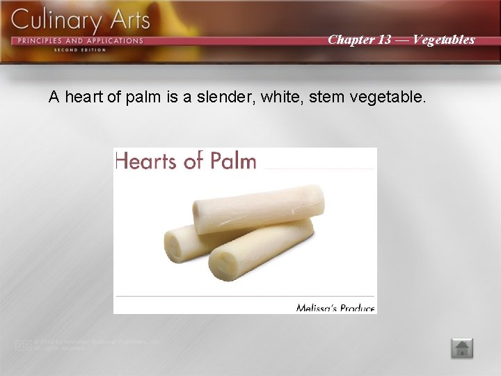 Chapter 13 — Vegetables A heart of palm is a slender, white, stem vegetable.