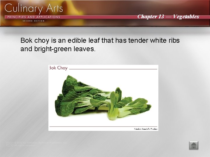 Chapter 13 — Vegetables Bok choy is an edible leaf that has tender white