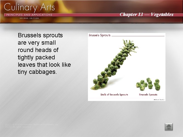 Chapter 13 — Vegetables Brussels sprouts are very small round heads of tightly packed
