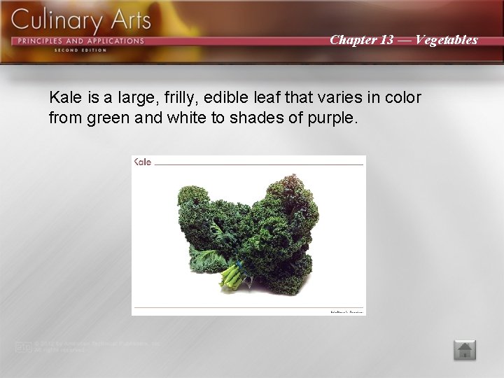 Chapter 13 — Vegetables Kale is a large, frilly, edible leaf that varies in