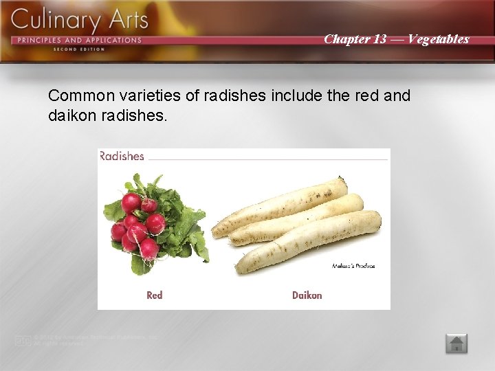 Chapter 13 — Vegetables Common varieties of radishes include the red and daikon radishes.