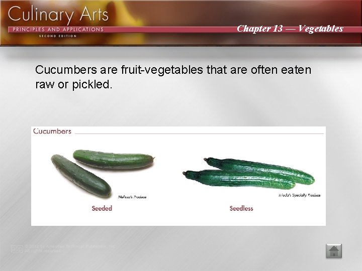 Chapter 13 — Vegetables Cucumbers are fruit-vegetables that are often eaten raw or pickled.
