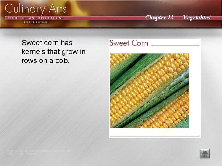 Chapter 13 — Vegetables Sweet corn has kernels that grow in rows on a