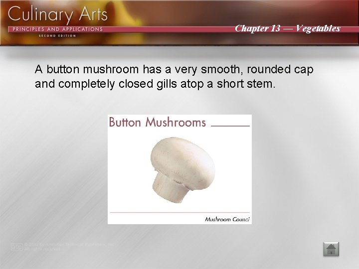 Chapter 13 — Vegetables A button mushroom has a very smooth, rounded cap and