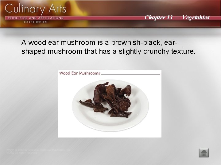 Chapter 13 — Vegetables A wood ear mushroom is a brownish-black, earshaped mushroom that