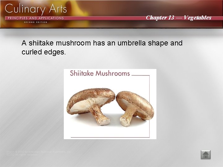 Chapter 13 — Vegetables A shiitake mushroom has an umbrella shape and curled edges.