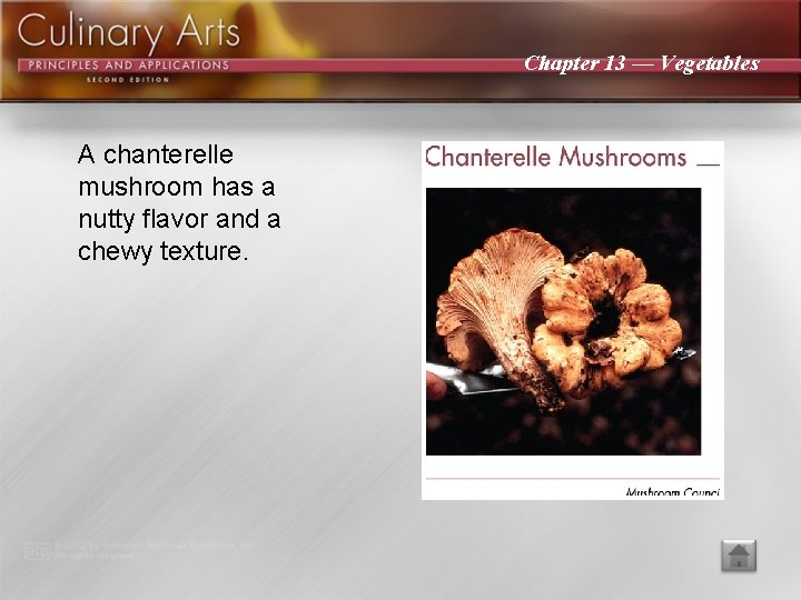 Chapter 13 — Vegetables A chanterelle mushroom has a nutty flavor and a chewy