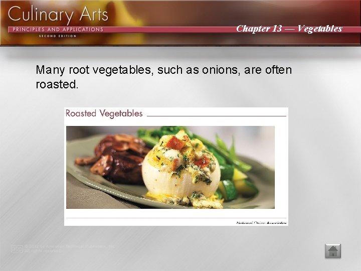 Chapter 13 — Vegetables Many root vegetables, such as onions, are often roasted. 