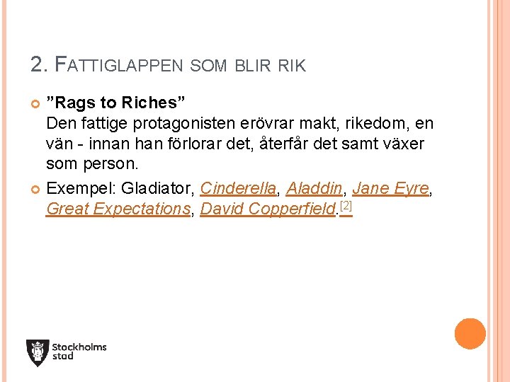 2. FATTIGLAPPEN SOM BLIR RIK ”Rags to Riches” Den fattige protagonisten erövrar makt, rikedom,