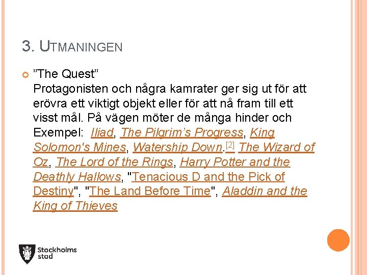 3. UTMANINGEN ”The Quest” Protagonisten och några kamrater ger sig ut för att erövra