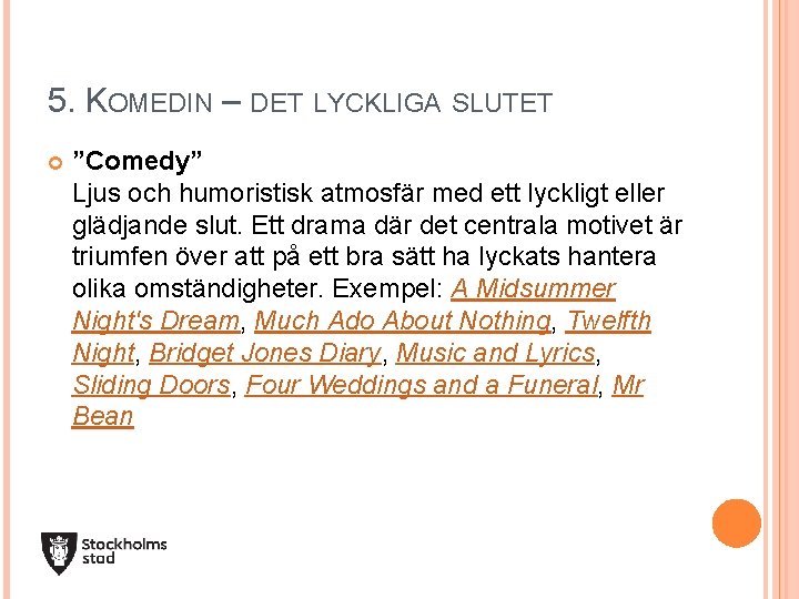 5. KOMEDIN – DET LYCKLIGA SLUTET ”Comedy” Ljus och humoristisk atmosfär med ett lyckligt