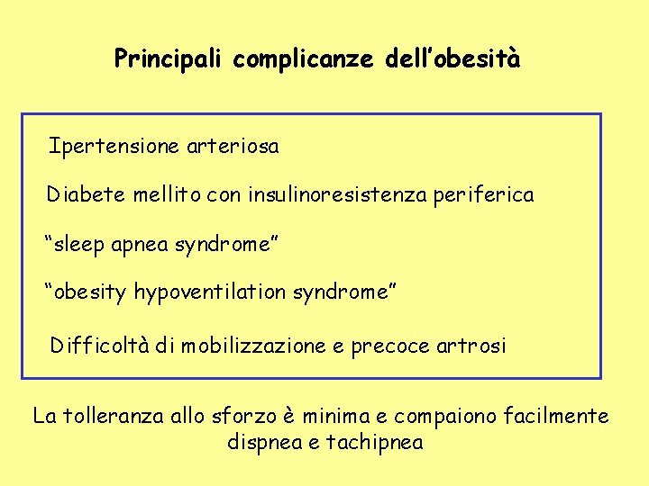 Principali complicanze dell’obesità Ipertensione arteriosa Diabete mellito con insulinoresistenza periferica “sleep apnea syndrome” “obesity