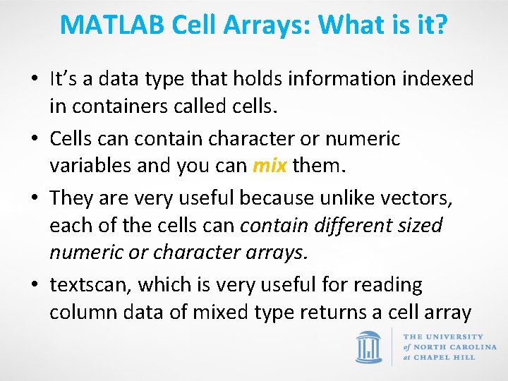 MATLAB Cell Arrays: What is it? • It’s a data type that holds information