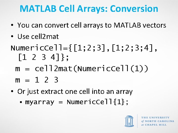 MATLAB Cell Arrays: Conversion • You can convert cell arrays to MATLAB vectors •