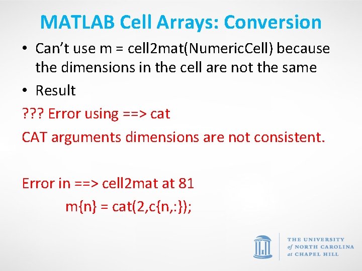 MATLAB Cell Arrays: Conversion • Can’t use m = cell 2 mat(Numeric. Cell) because