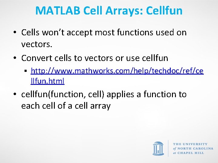 MATLAB Cell Arrays: Cellfun • Cells won’t accept most functions used on vectors. •