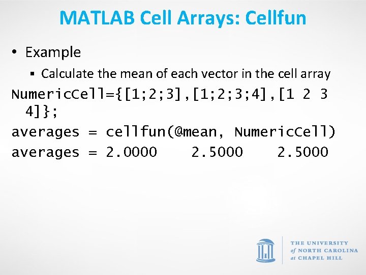 MATLAB Cell Arrays: Cellfun • Example Calculate the mean of each vector in the