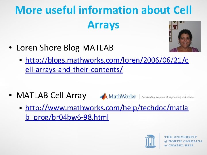 More useful information about Cell Arrays • Loren Shore Blog MATLAB § http: //blogs.