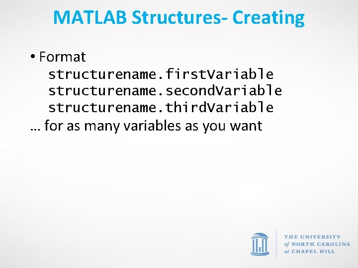 MATLAB Structures- Creating • Format structurename. first. Variable structurename. second. Variable structurename. third. Variable