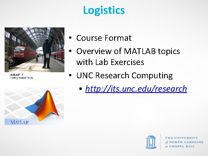 Logistics • Course Format • Overview of MATLAB topics with Lab Exercises • UNC