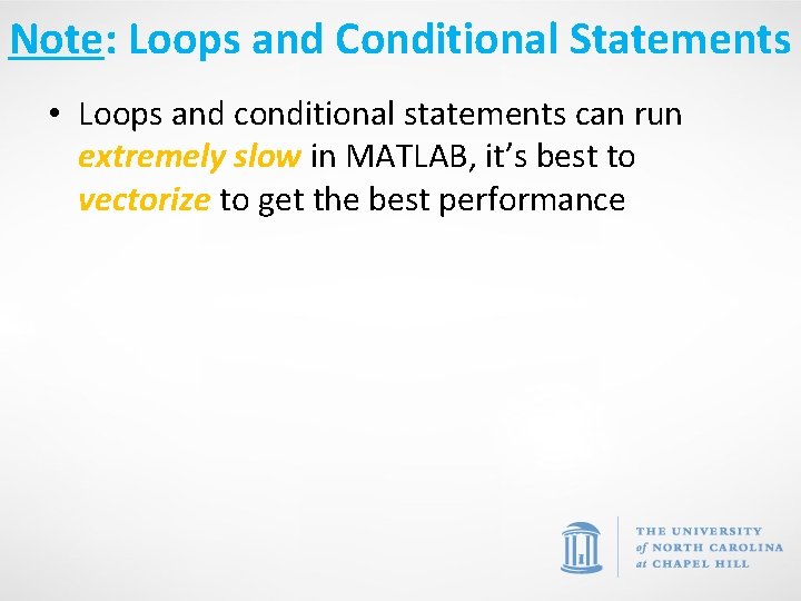 Note: Loops and Conditional Statements • Loops and conditional statements can run extremely slow