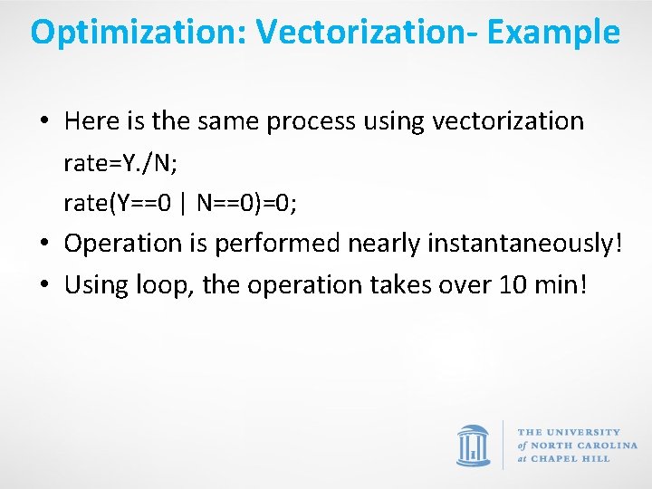 Optimization: Vectorization- Example • Here is the same process using vectorization rate=Y. /N; rate(Y==0