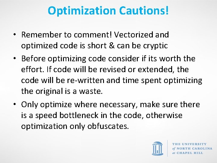 Optimization Cautions! • Remember to comment! Vectorized and optimized code is short & can