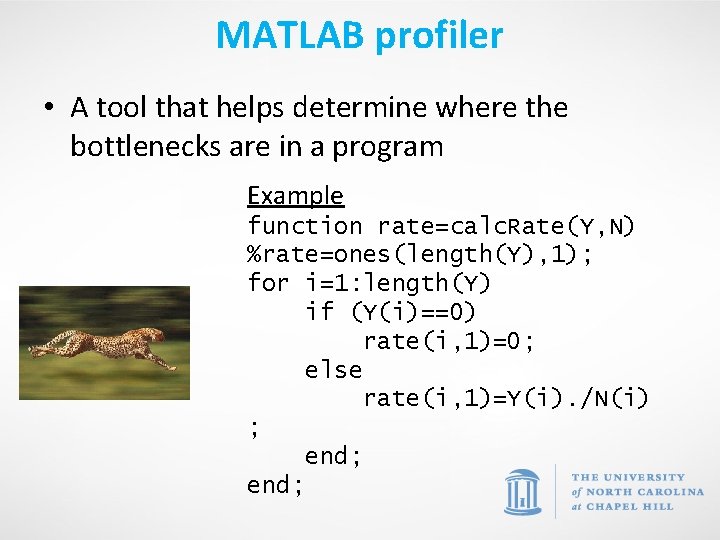 MATLAB profiler • A tool that helps determine where the bottlenecks are in a