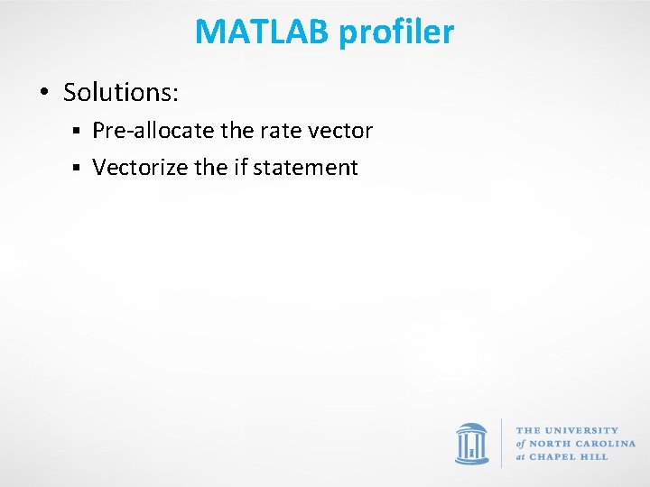 MATLAB profiler • Solutions: Pre-allocate the rate vector § Vectorize the if statement §