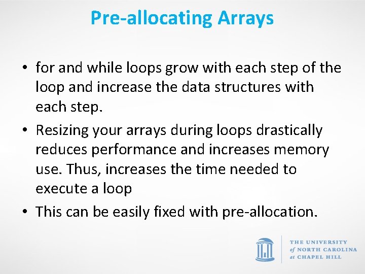 Pre-allocating Arrays • for and while loops grow with each step of the loop