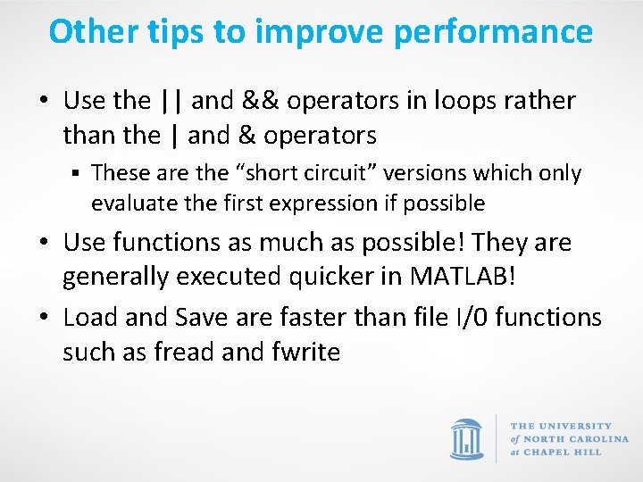 Other tips to improve performance • Use the || and && operators in loops