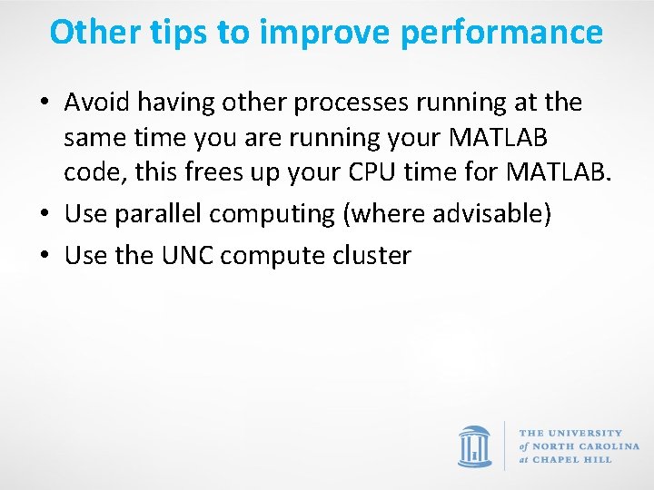 Other tips to improve performance • Avoid having other processes running at the same