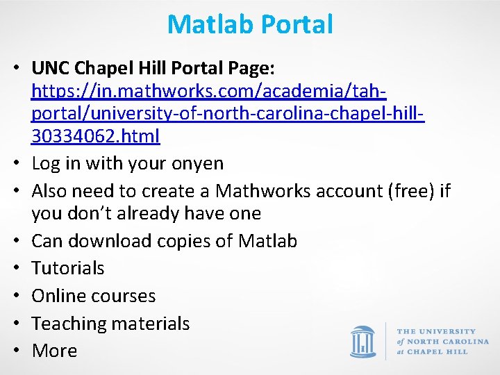 Matlab Portal • UNC Chapel Hill Portal Page: https: //in. mathworks. com/academia/tahportal/university-of-north-carolina-chapel-hill 30334062. html