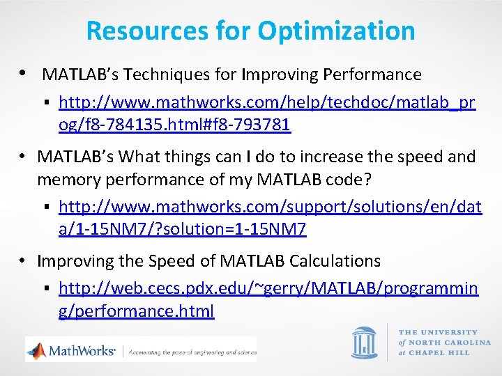 Resources for Optimization • MATLAB’s Techniques for Improving Performance § http: //www. mathworks. com/help/techdoc/matlab_pr