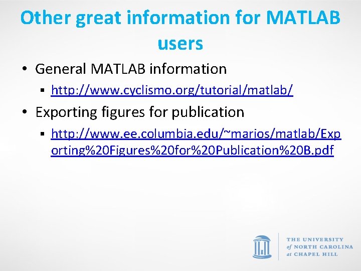 Other great information for MATLAB users • General MATLAB information § http: //www. cyclismo.