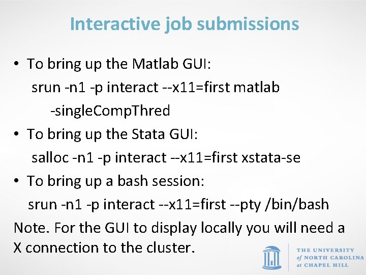 Interactive job submissions • To bring up the Matlab GUI: srun -n 1 -p