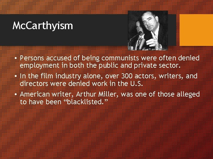 Mc. Carthyism • Persons accused of being communists were often denied employment in both