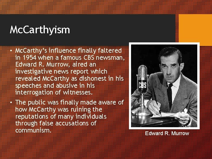 Mc. Carthyism • Mc. Carthy’s influence finally faltered in 1954 when a famous CBS