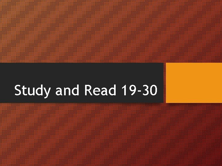 Study and Read 19 -30 