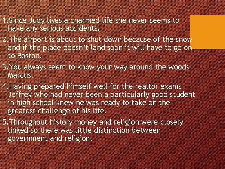 1. Since Judy lives a charmed life she never seems to have any serious