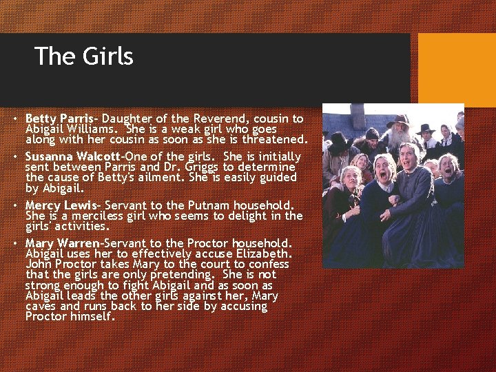 The Girls • Betty Parris- Daughter of the Reverend, cousin to Abigail Williams. She