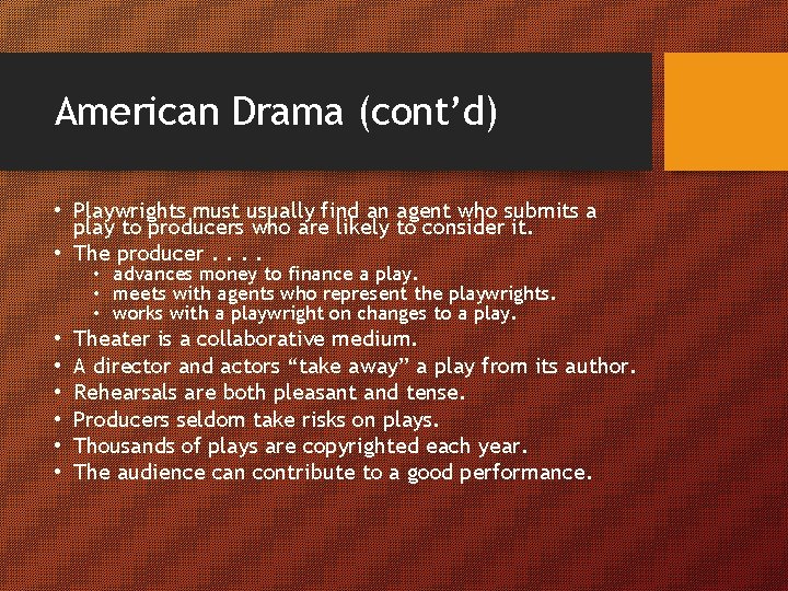 American Drama (cont’d) • Playwrights must usually find an agent who submits a play