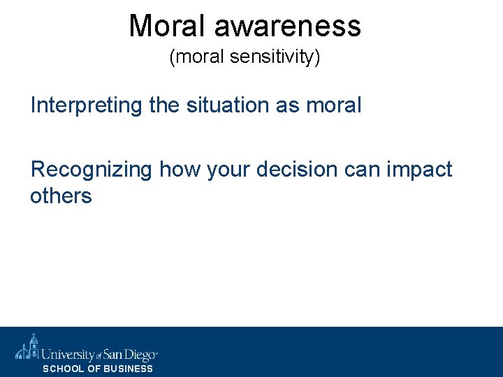 Moral awareness (moral sensitivity) Interpreting the situation as moral Recognizing how your decision can