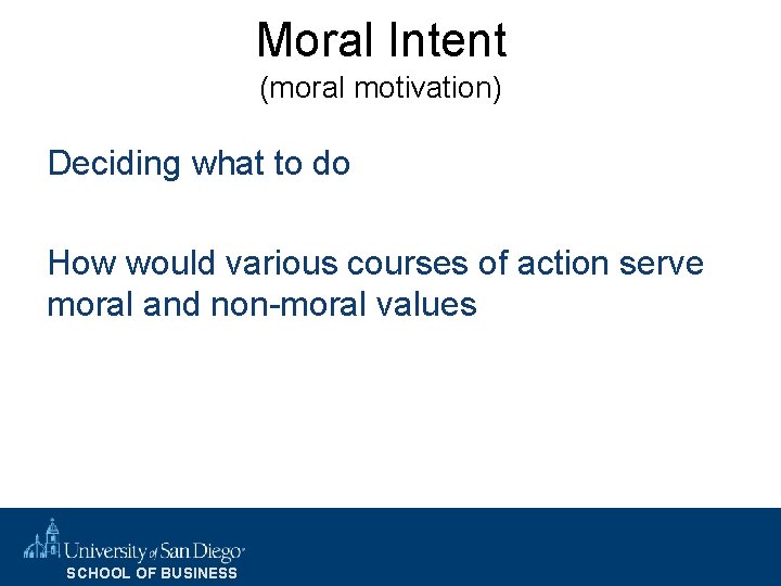 Moral Intent (moral motivation) Deciding what to do How would various courses of action