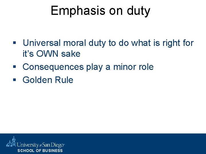 Emphasis on duty § Universal moral duty to do what is right for it’s