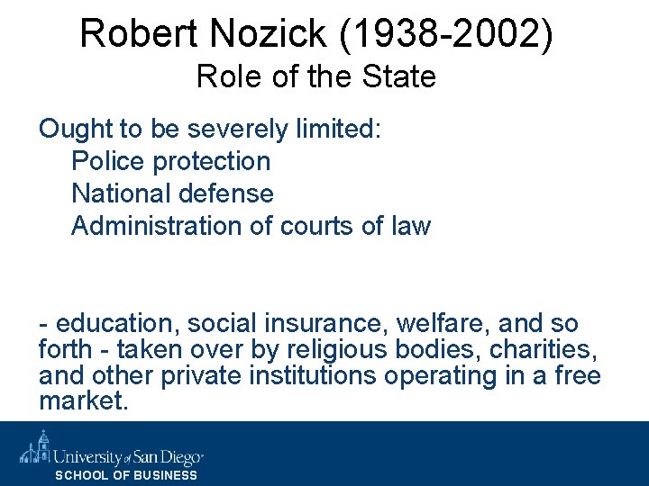 Robert Nozick (1938 -2002) Role of the State Ought to be severely limited: Police