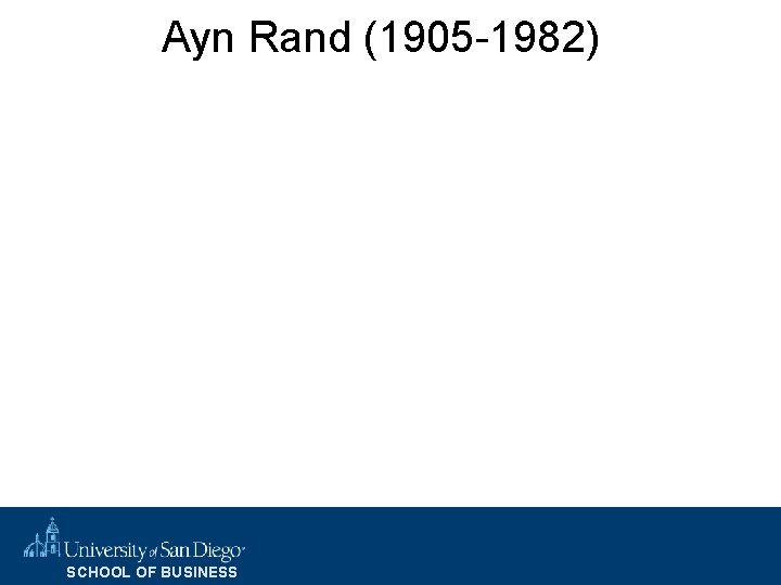 Ayn Rand (1905 -1982) SCHOOL OF BUSINESS 