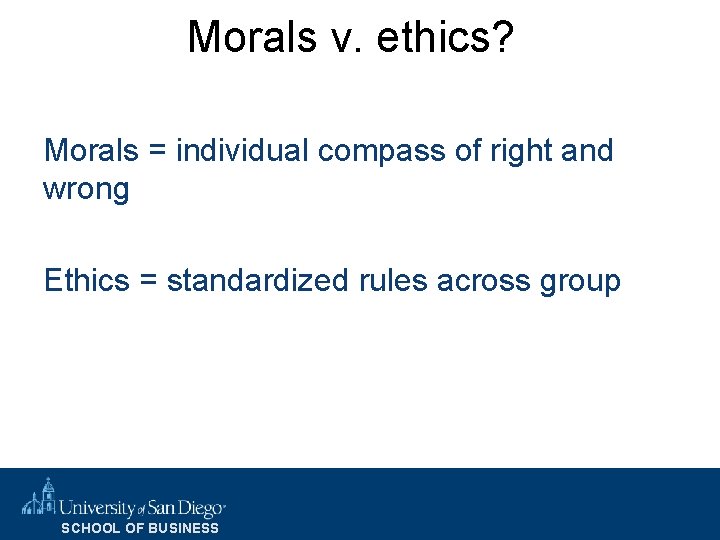 Morals v. ethics? Morals = individual compass of right and wrong Ethics = standardized