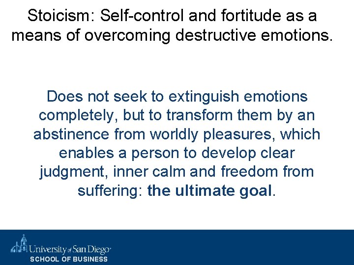 Stoicism: Self-control and fortitude as a means of overcoming destructive emotions. Does not seek